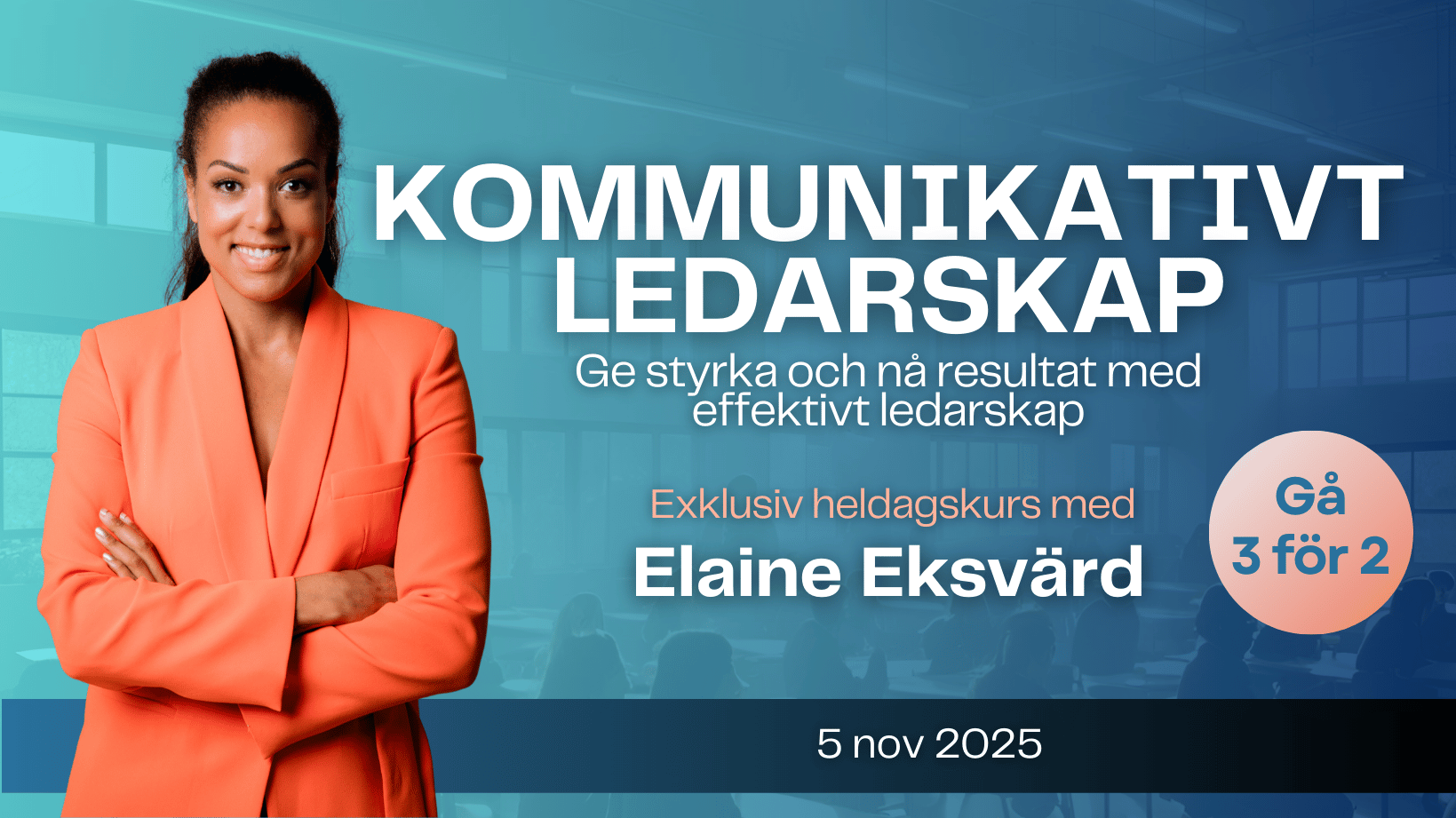 Kommunikativt ledarskap med Elaine Eksvärd bild på Elaine Eksvärd och hennes kurs Kommunikativt Ledarskap den 5 nov 2025